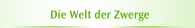 Die Welt der Zwerge